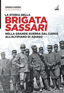 La storia della brigata Sassari. Nella Grande Guerra dal Carso all'altipiano di Asiago