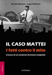 Il caso Mattei. I fatti contro il mito