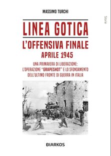 Linea Gotica. L'offensiva finale. Aprile 1945