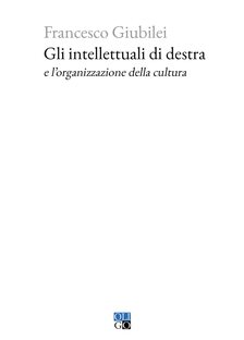Gli intellettuali di destra e l'organizzazione della cultura