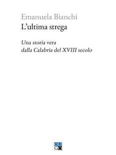 L'ultima strega. Una storia vera dalla Calabria del XVIII secolo