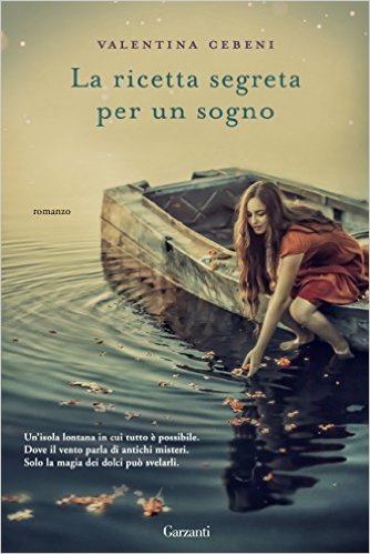 “La ricetta segreta per un sogno” di Valentina Cebeni in uscita. In anteprima 5 sfiziose ricette