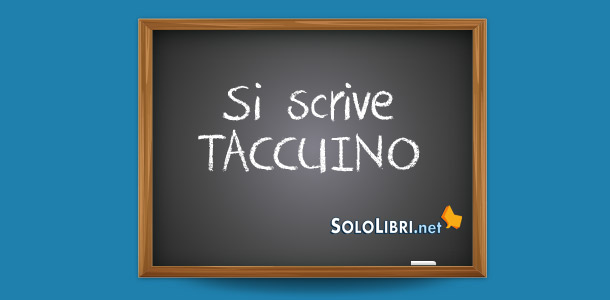 Tacquino o taccuino: come si scrive? 