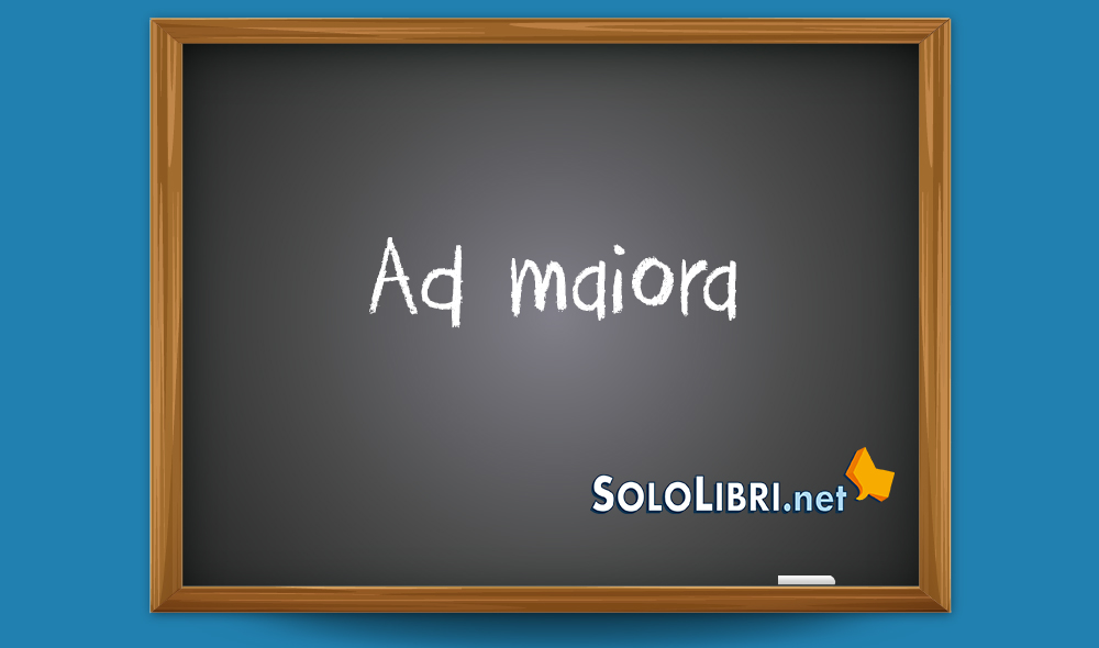 Ad maiora semper: cosa significa e come si usa