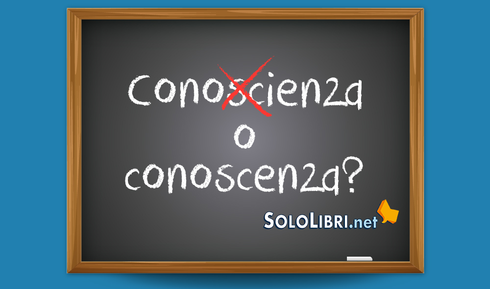 Conoscienza o conoscenza: come si scrive?