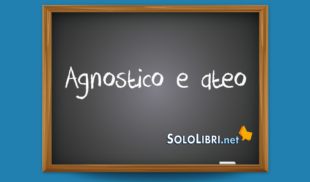 Agnostico e ateo: significato e differenze