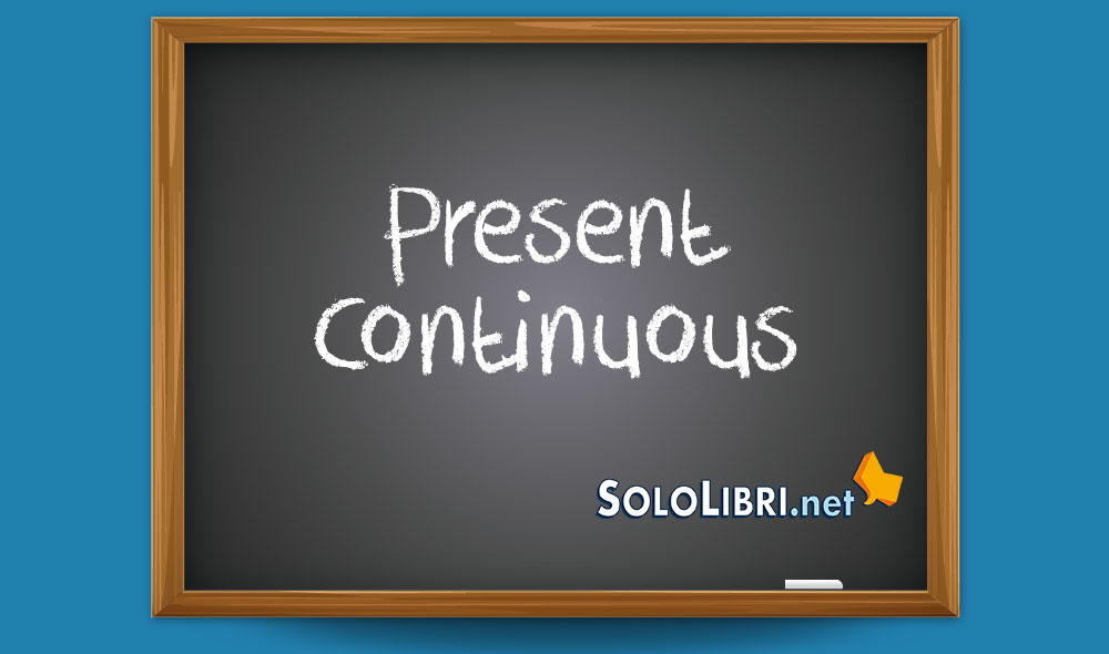 Present Continuous: come si traduce e quando usarlo