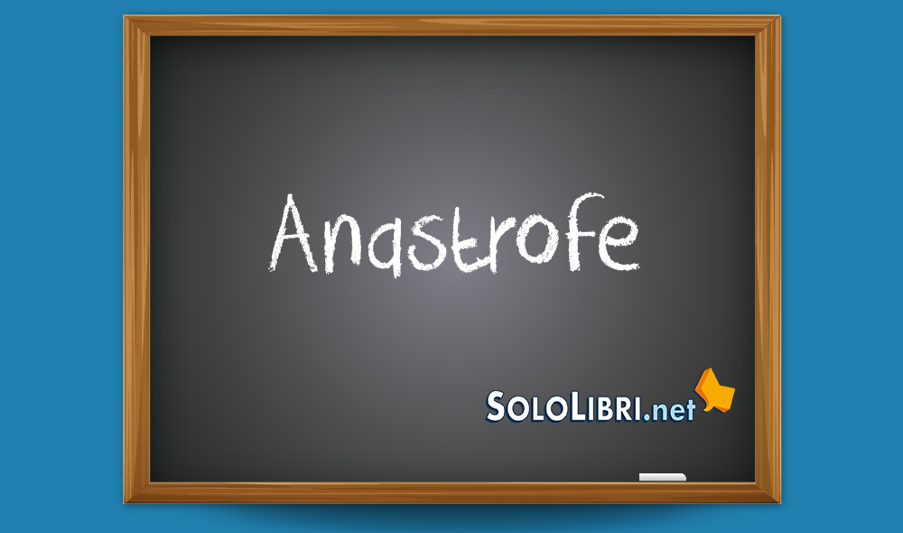 Anastrofe: significato ed esempi