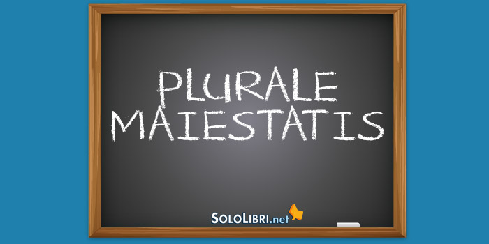 Plurale Maiestatis: cosa significa e come si usa