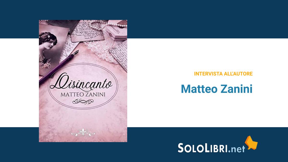 Intervista a Matteo Zanini, autore di Disincanto