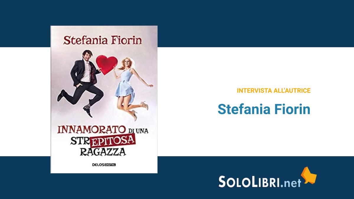 Intervista a Stefania Fiorin, in libreria con "Innamorato di una str... epitosa ragazza"