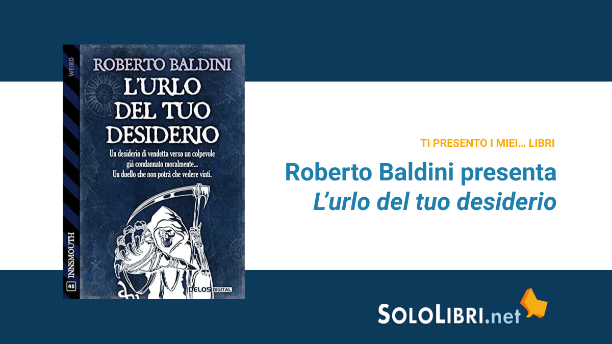 L'urlo del tuo desiderio: Roberto Baldini presenta il suo romanzo