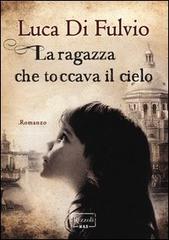 La ragazza che toccava il cielo: intervista a Luca Di Fulvio