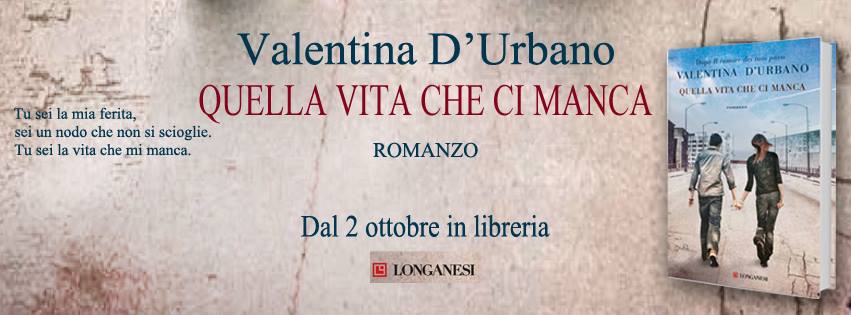 Il nuovo romanzo di Valentina D'Urbano “Quella vita che ci manca” dal 2 ottobre in libreria