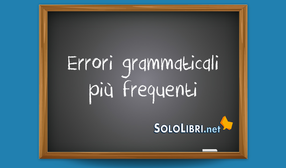 Quali sono gli errori grammaticali più frequenti? Ecco la top ten