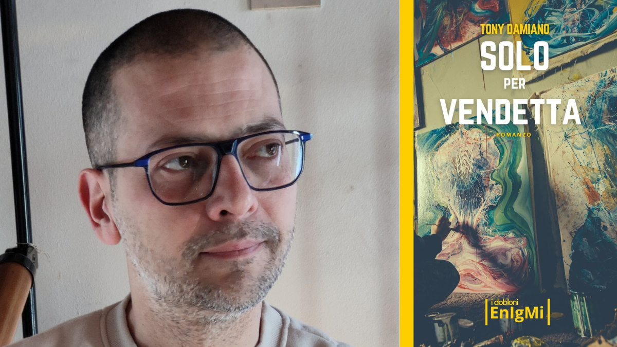 Intervista a Tony Damiano, in libreria con “Solo per vendetta”