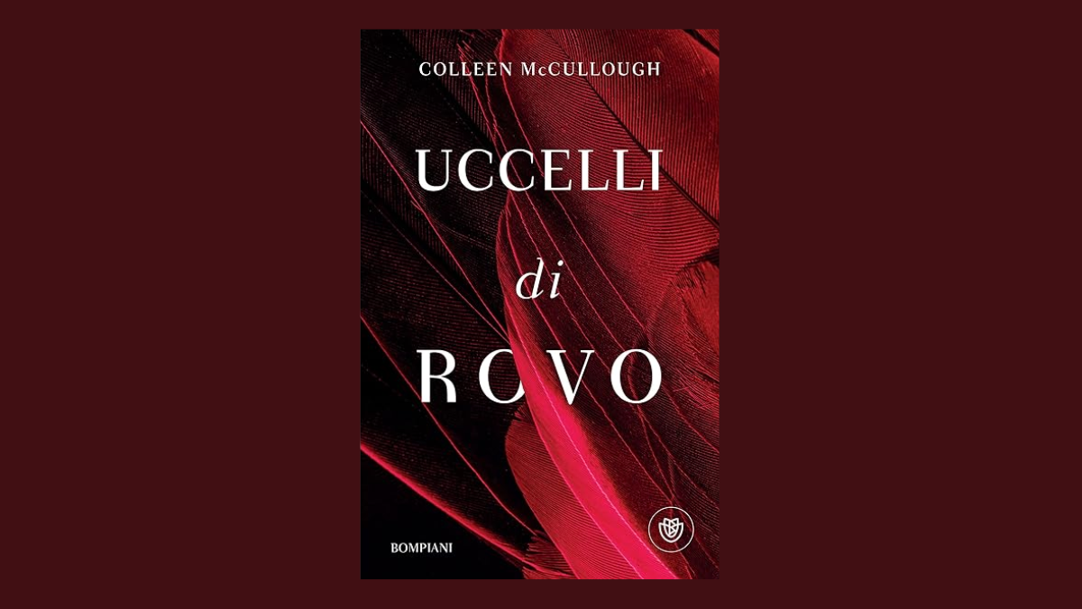 “Uccelli di rovo”: il bestseller di Colleen McCullough torna in libreria per Bompiani
