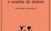 Vera gioia è vestita di dolore. Lettere a Mattia