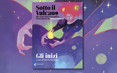 “Sotto il vulcano. Gli inizi”: il nuovo numero della rivista a cura di Valeria Parrella