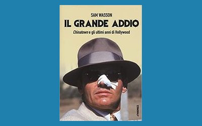 Il grande addio. Chinatown e gli ultimi anni di Hollywood