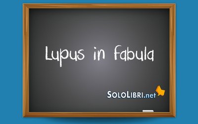 Lupus in fabula: che significa?