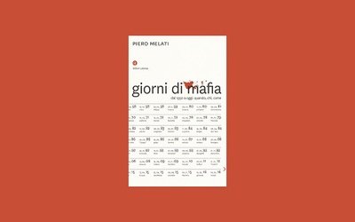 In libreria “Giorni di mafia” di Piero Melati, un libro di soli fatti 
