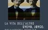 La vita dell'altro. Svevo, Joyce: un'amicizia geniale