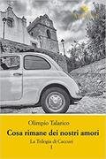 Cosa rimane dei nostri amori. La Trilogia di Caccuri: 1