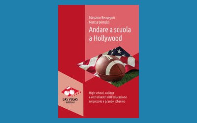 Andare a scuola a Hollywood. High school, college e altri disastri dell'educazione sul piccolo e grande schermo