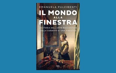 Il mondo alla finestra. La storia dell'arte raccontata dalla cornice di una finestra