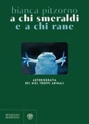 A chi smeraldi a chi rane. Autobiografia dei miei (troppi) animali