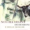 Nostra Regina dei burroni e delle mosche
