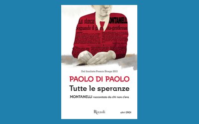 Tutte le speranze. Montanelli raccontato da chi non c'era