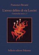 L'atroce delitto di via Lurcini. Commedia nera n.3