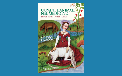 Uomini e animali nel Medioevo. Storie fantastiche e feroci