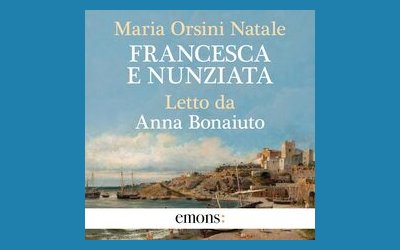 “Francesca e Nunziata” di Maria Orsini Natale, audiolibro letto da Anna Bonaiuto