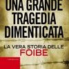 Una grande tragedia dimenticata. La vera storia delle foibe
