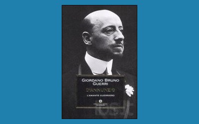 D'Annunzio. L'amante guerriero
