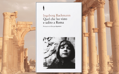 A Roma con Ingeborg Bachmann