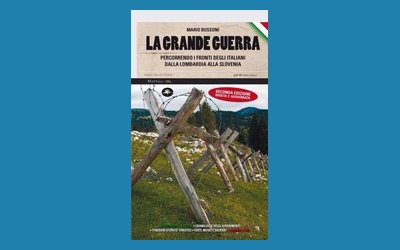 La Grande Guerra. Percorrendo i fronti degli italiani dalla Lombardia alla Slovenia