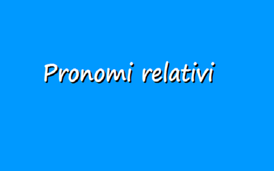 Pronomi relativi: quali sono e come si usano 