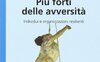 Più forti delle avversità. Individui e organizzazioni resilienti