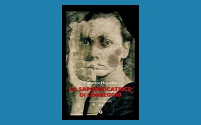 La Saponificatrice di Correggio. Il caso Cianciulli 1939