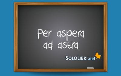 Per aspera ad astra: cosa significa?