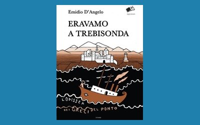 Eravamo a Trebisonda. L'odissea dei greci del Ponto