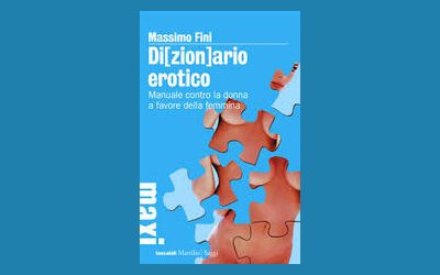 Di[zion]ario erotico. Manuale contro la donna a favore della femmina