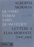 Quando verrai sarò quasi felice. Lettere a Elsa Morante 1947-1983