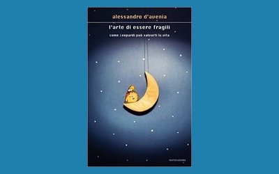L'arte di essere fragili. Come Leopardi può salvarti la vita
