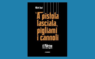 'A pistola lasciala, pigliami i cannoli – Il Padrino. Storia, epica, leggenda