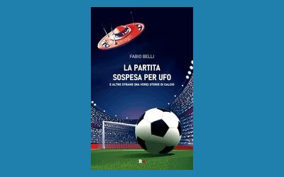 La partita sospesa per Ufo. E altre strane (ma vere) storie di calcio